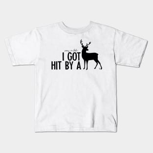 I got hit by a deer Kids T-Shirt